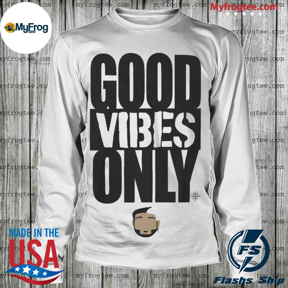 Jarred kelenic good vibes only eugenio suárez Seattle mariners shirt,  hoodie, sweater and long sleeve