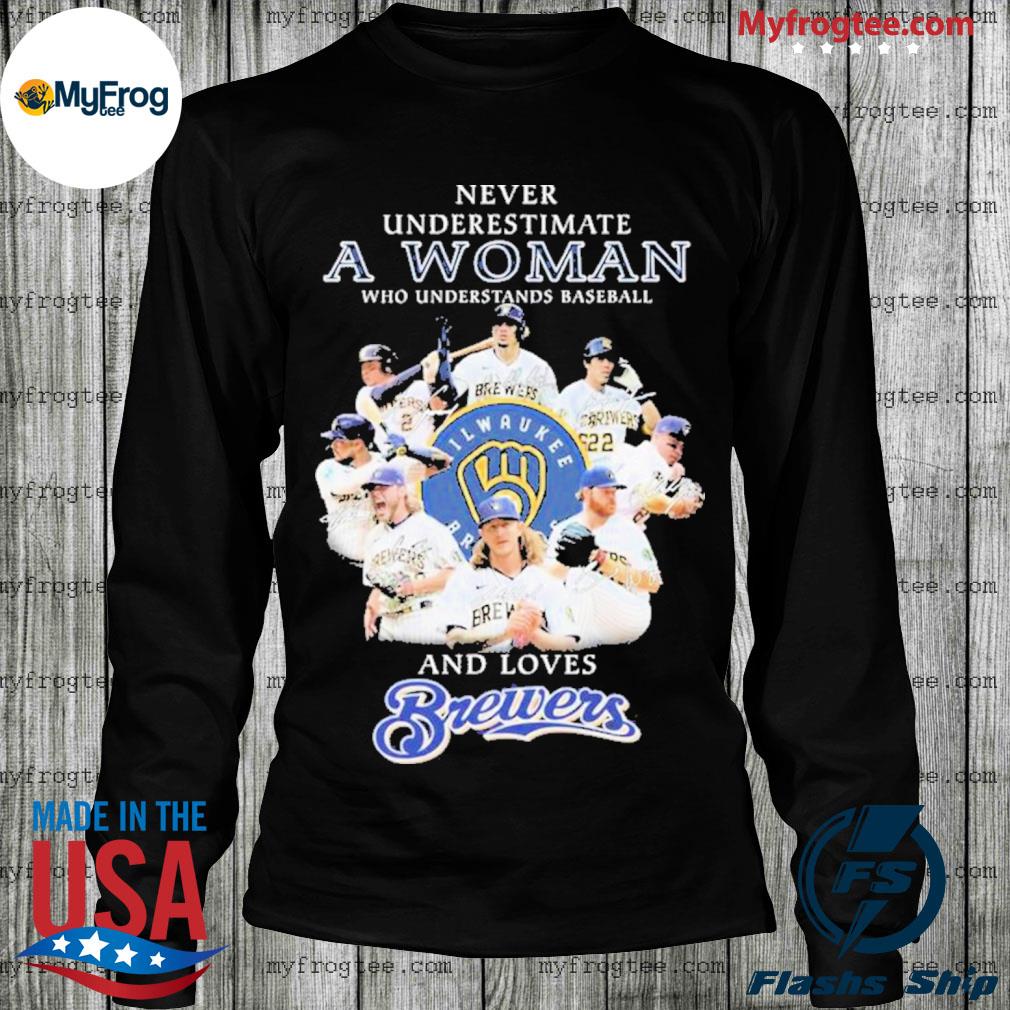 Milwaukee Brewers Never underestimate a woman who understands baseball and  loves Brewers shirt, hoodie, sweater and long sleeve