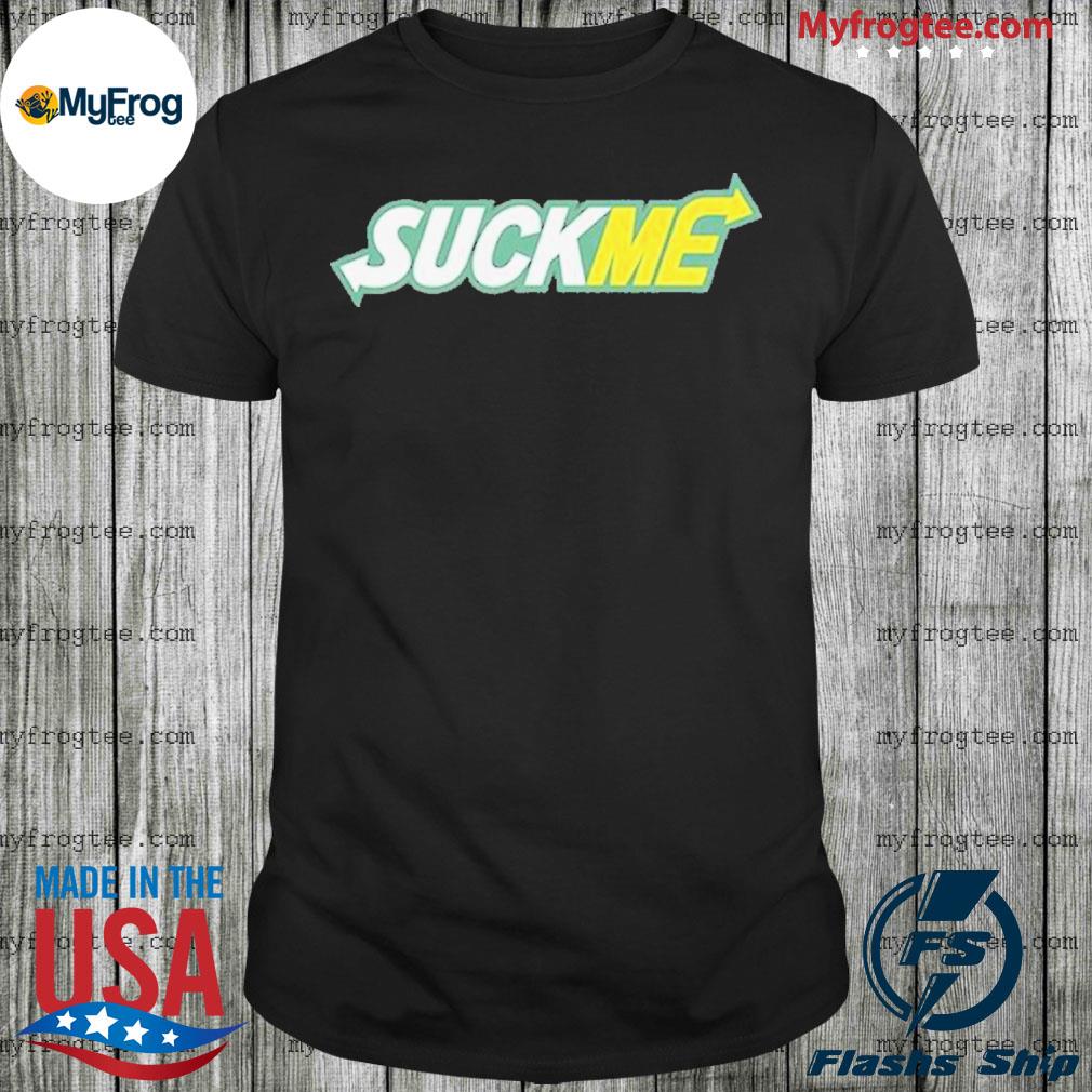 Subway Suck Me T-Shirt, hoodie, sweater and long sleeve