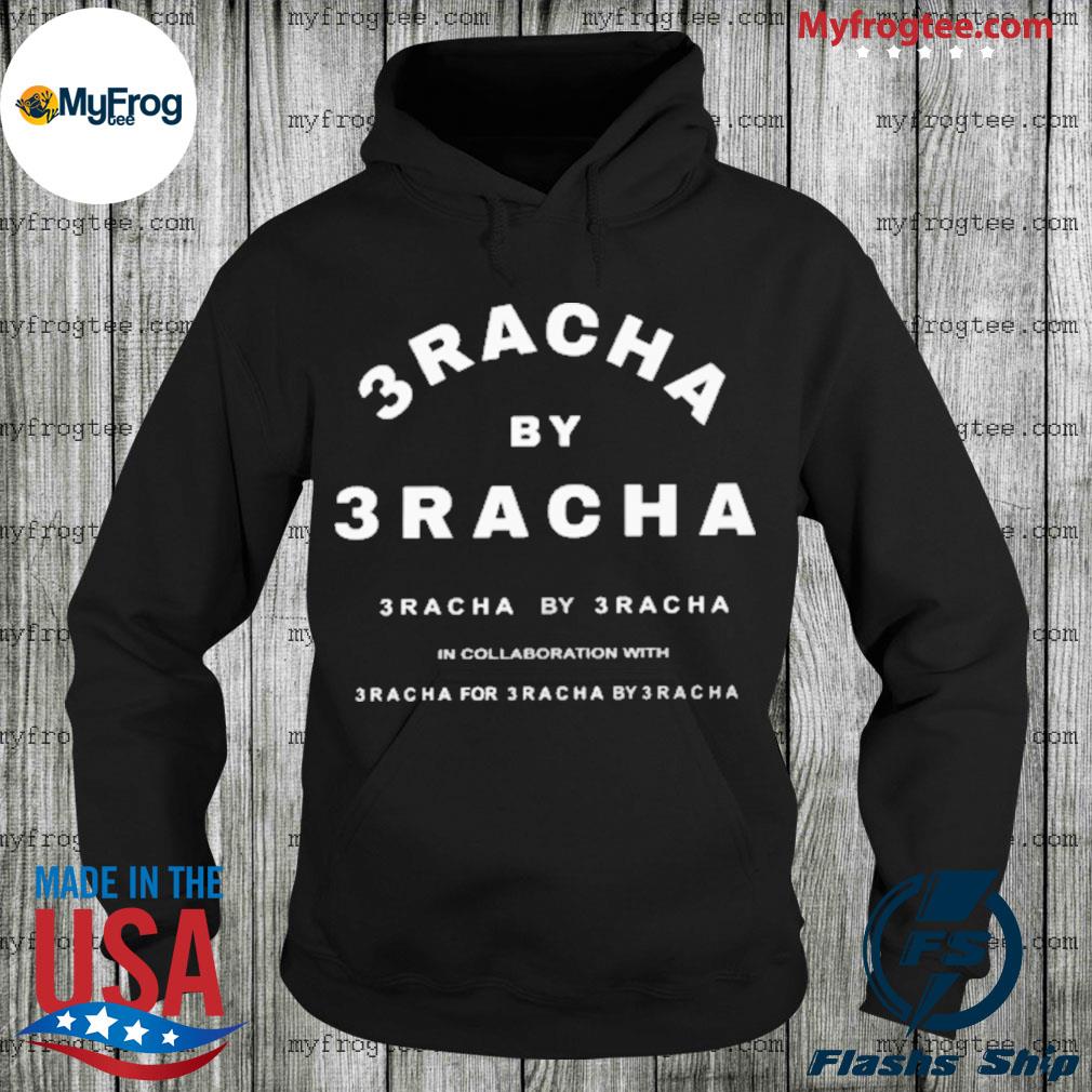 3racha by 3racha shirt hoodie sweater and long sleeve