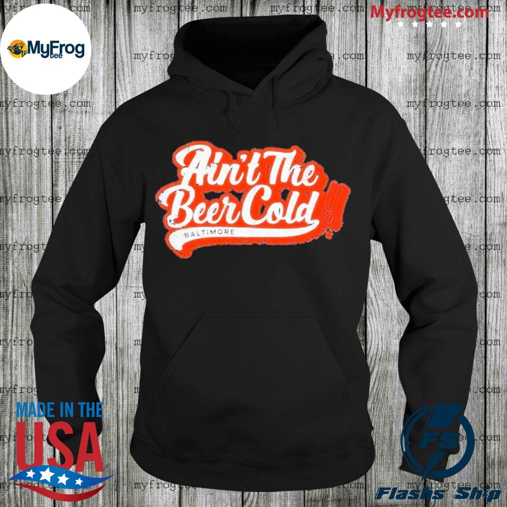 Ain't The Beer Cold 2022 Shirt Hoodie