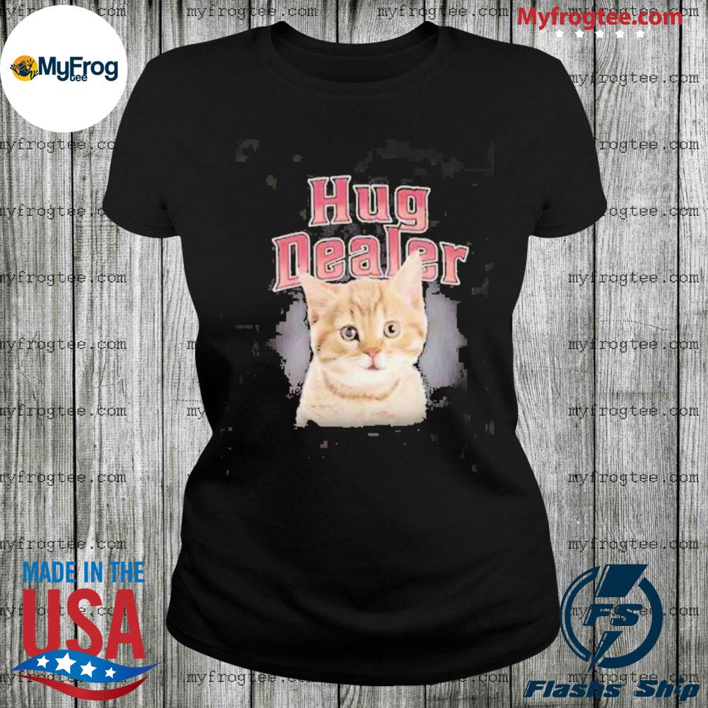 Hug Dealer Cat Shirt Hug Dealer Kitty Cat Meme