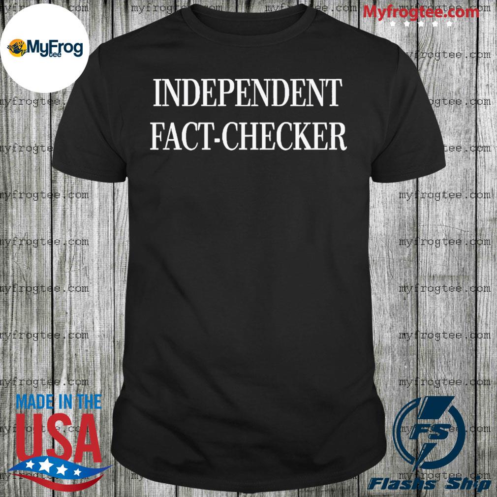 Independent fact checker shirt