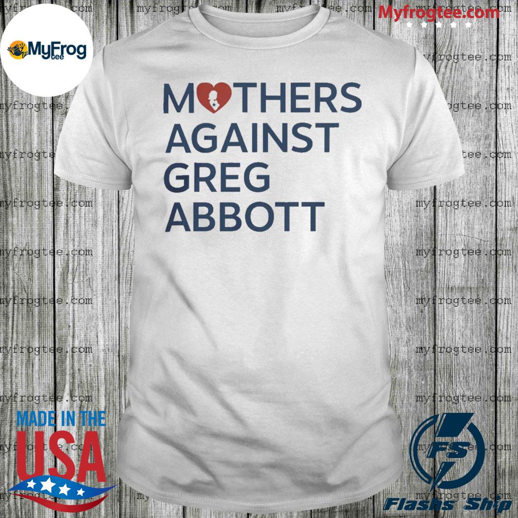 Mothers against greg abbott shirt