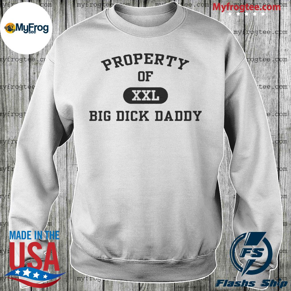 Property of xxl big dick daddy shirt, hoodie, sweater and long sleeve