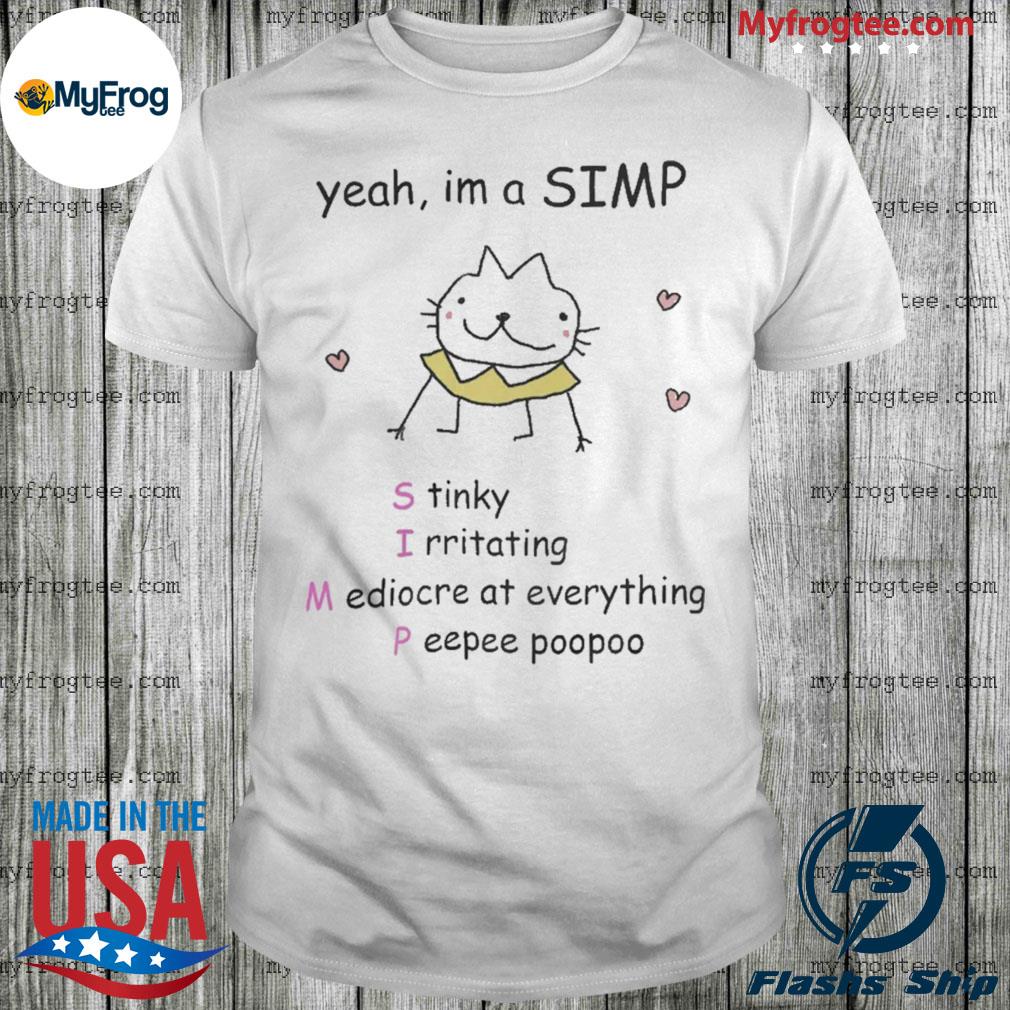 Stinkykatie yeah I'm a simp stinky irritating mediocre at everything peepee poopoo shirt