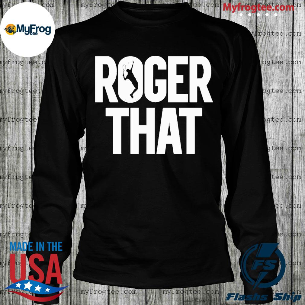 longing chicken Conscious Tennis fans roger that shirt, hoodie, sweater and long sleeve