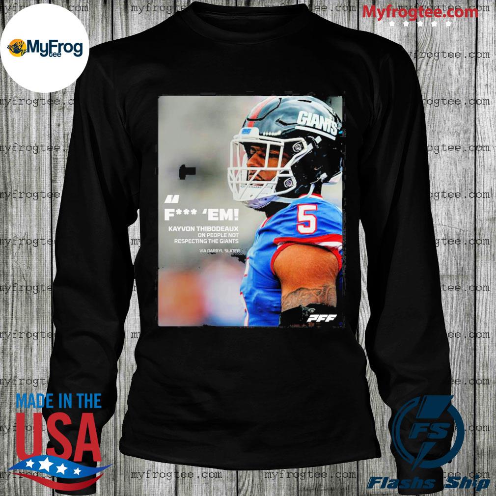 Pff fuck em kayvon thibodeaux one people not respecting the giants via  darryl slater shirt, hoodie, sweater and long sleeve