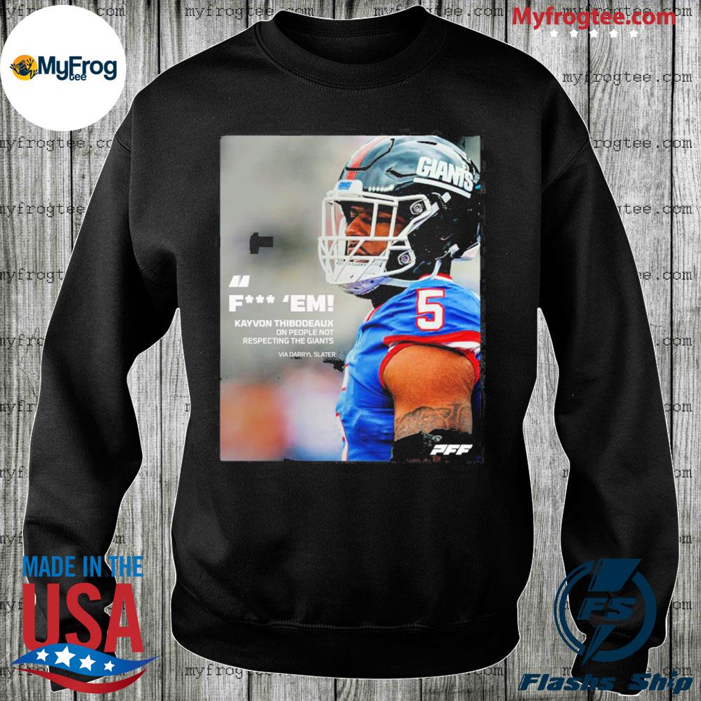 Pff fuck em kayvon thibodeaux one people not respecting the giants via  darryl slater shirt, hoodie, sweater and long sleeve