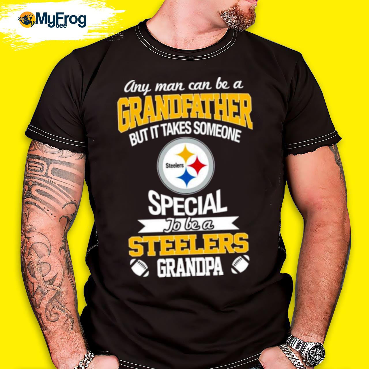 Any Man Can Be A Grandfather But It Takes Someone Special To Be A  Pittsburgh Steelers Grandpa Shirt,Sweater, Hoodie, And Long Sleeved,  Ladies, Tank Top