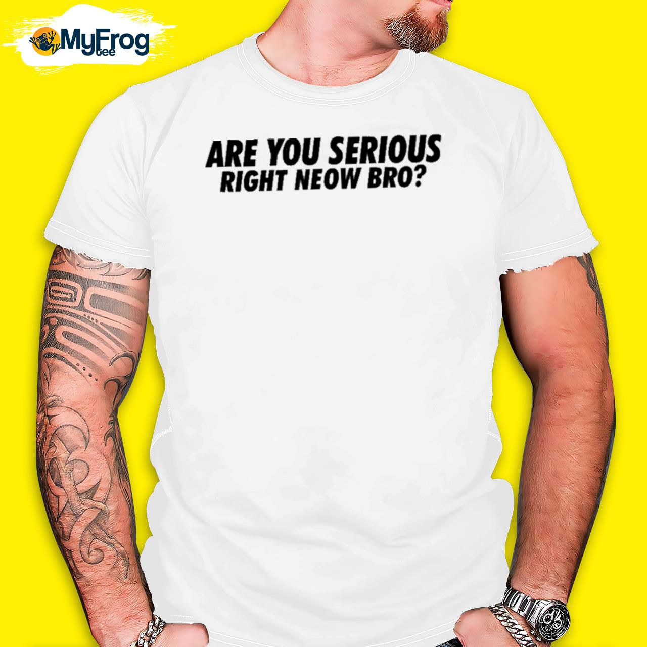 Are You Serious Right Neow Bro Shirt