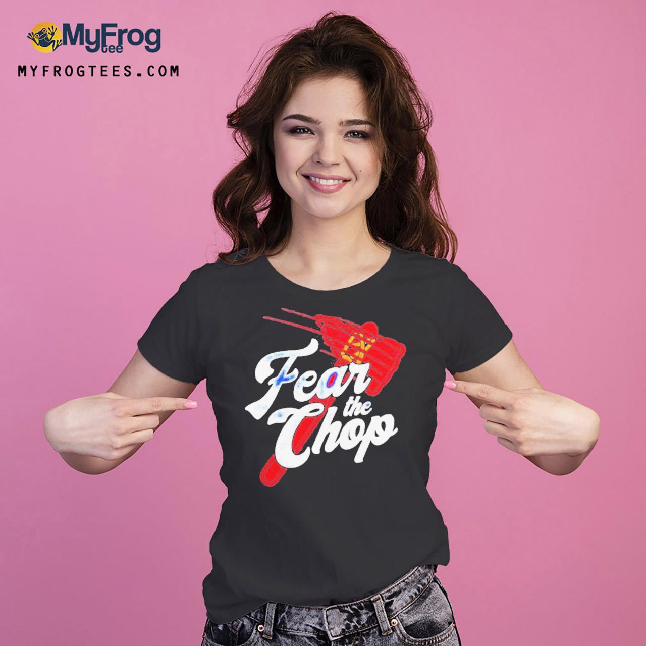 Fear the chop shirt, hoodie, sweater, long sleeve and tank top