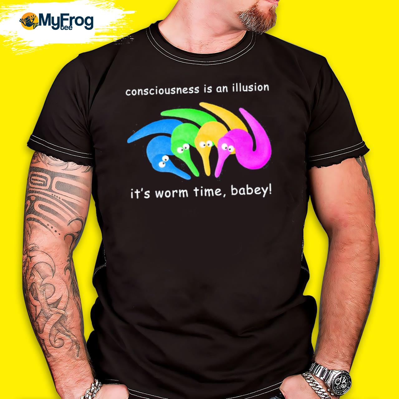 Consciousness is an illusion it's worm time babey shirt