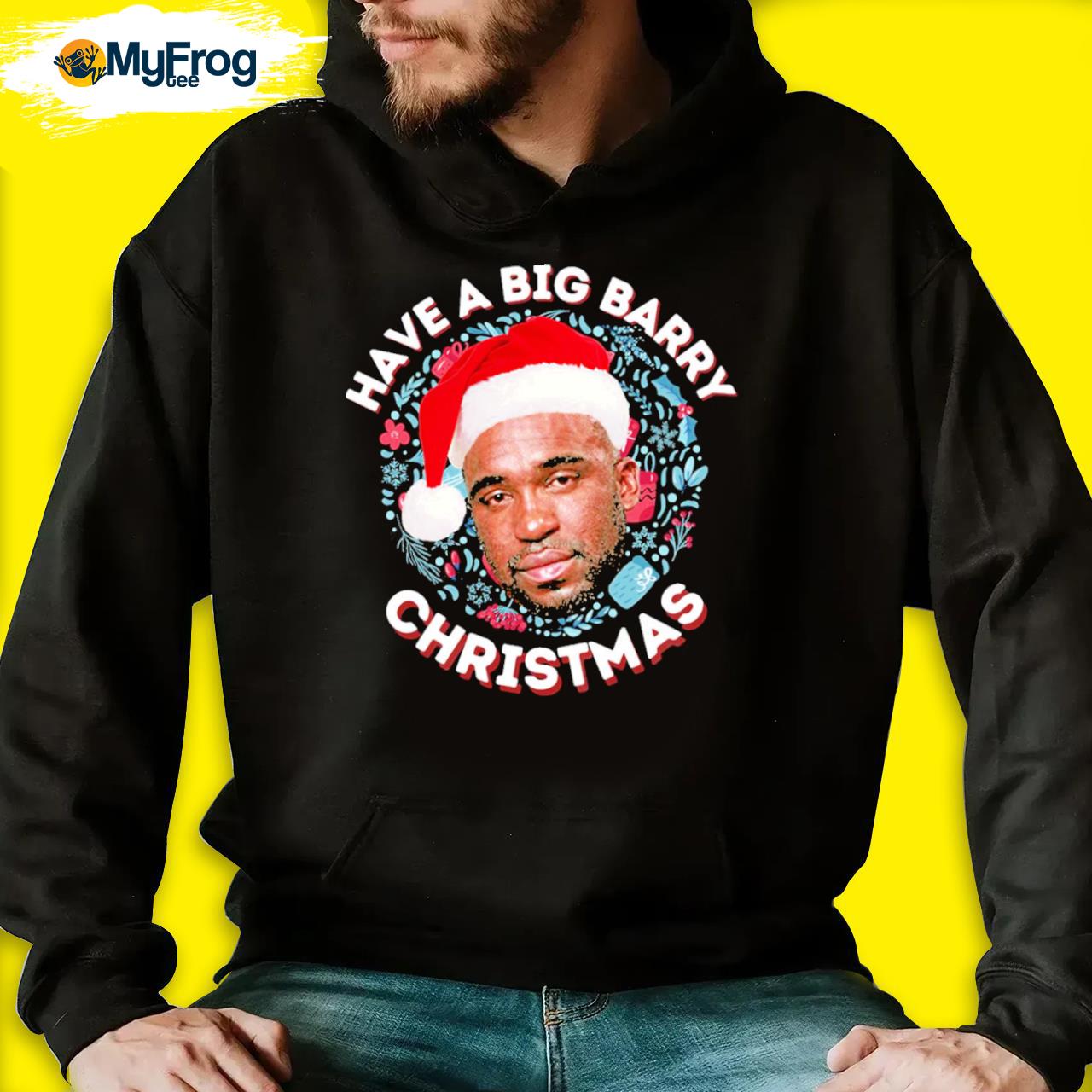 Have a big barry wood christmas meme gift shirt, hoodie, sweater and long  sleeve