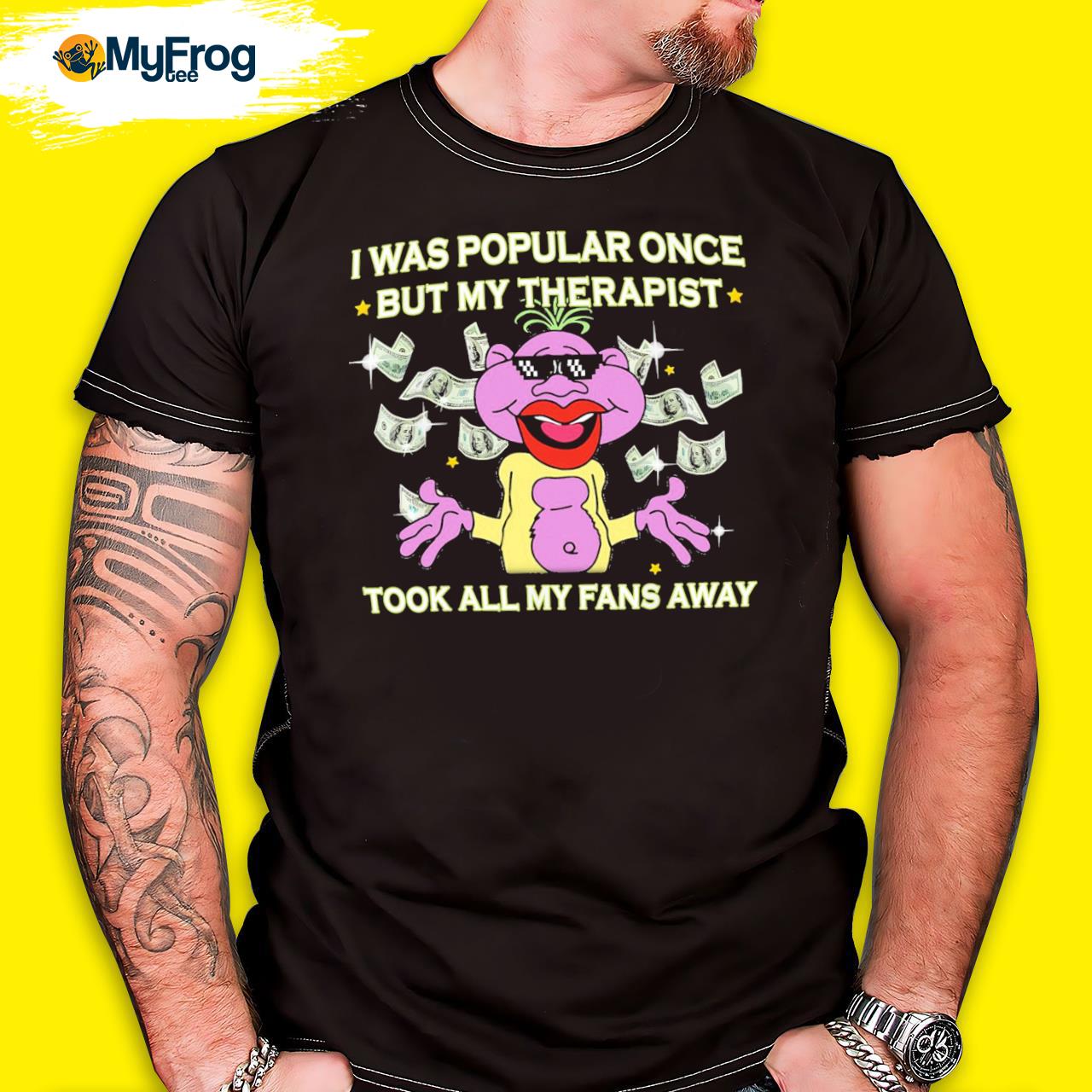 Jeff Dunham Dollar I was popular once but my therapist took all my fans away shirt