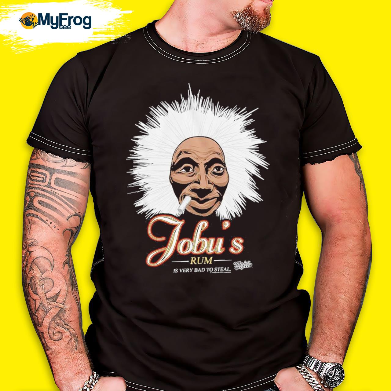 Jobu's rum is very bad to steal shirt