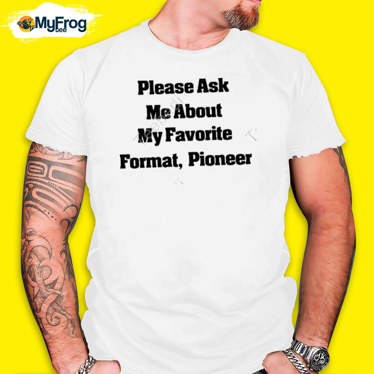 Please ask me about my favorite format pioneer new shirt