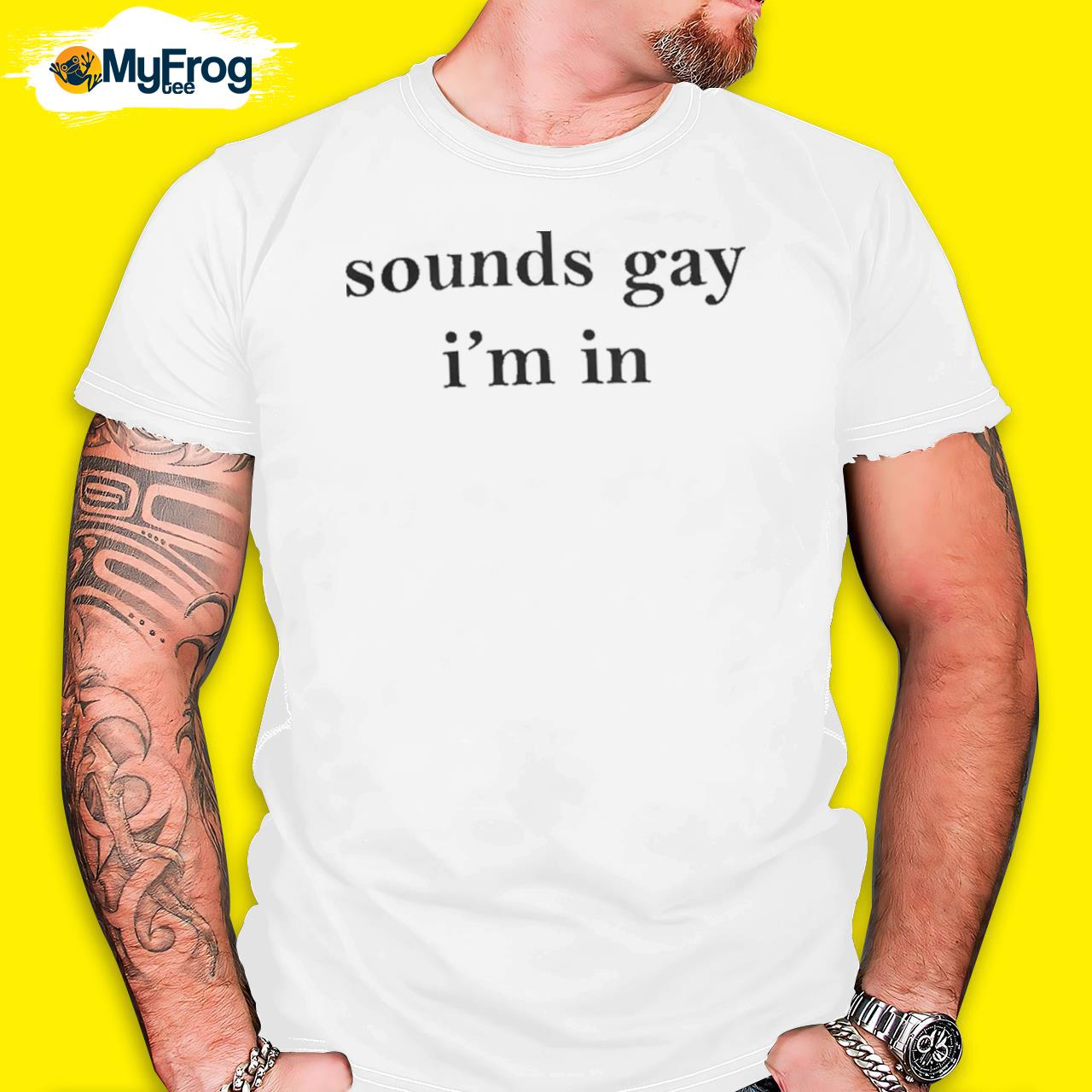 Sounds Gay I’m In T Shirt