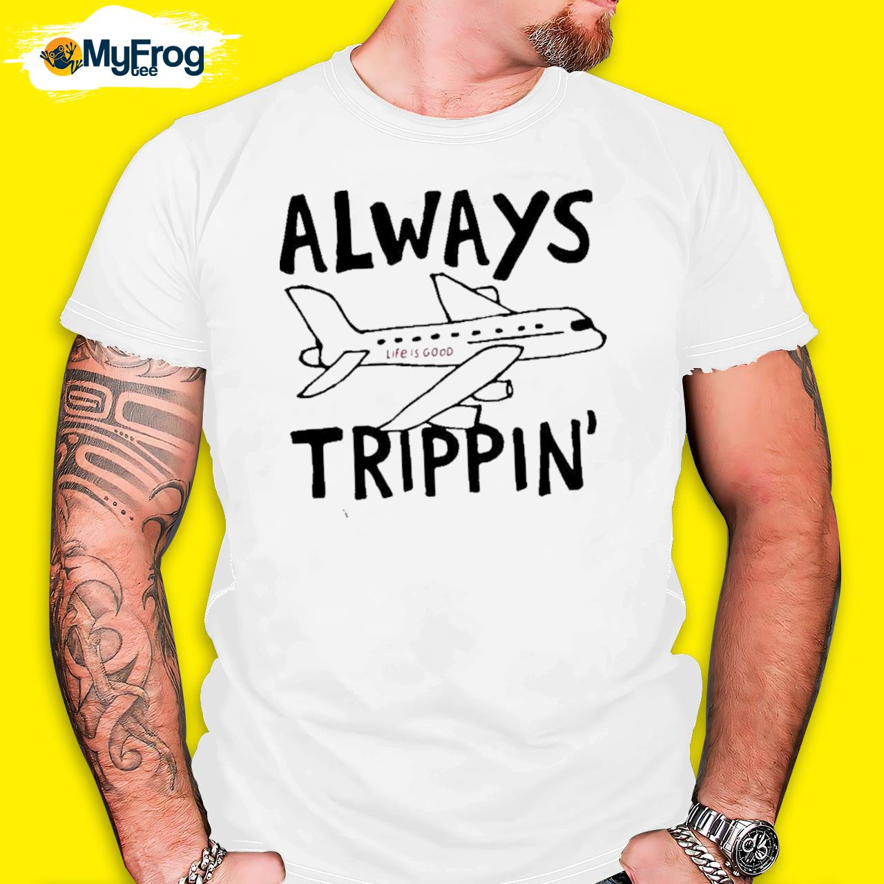 Always trippin life is good shirt