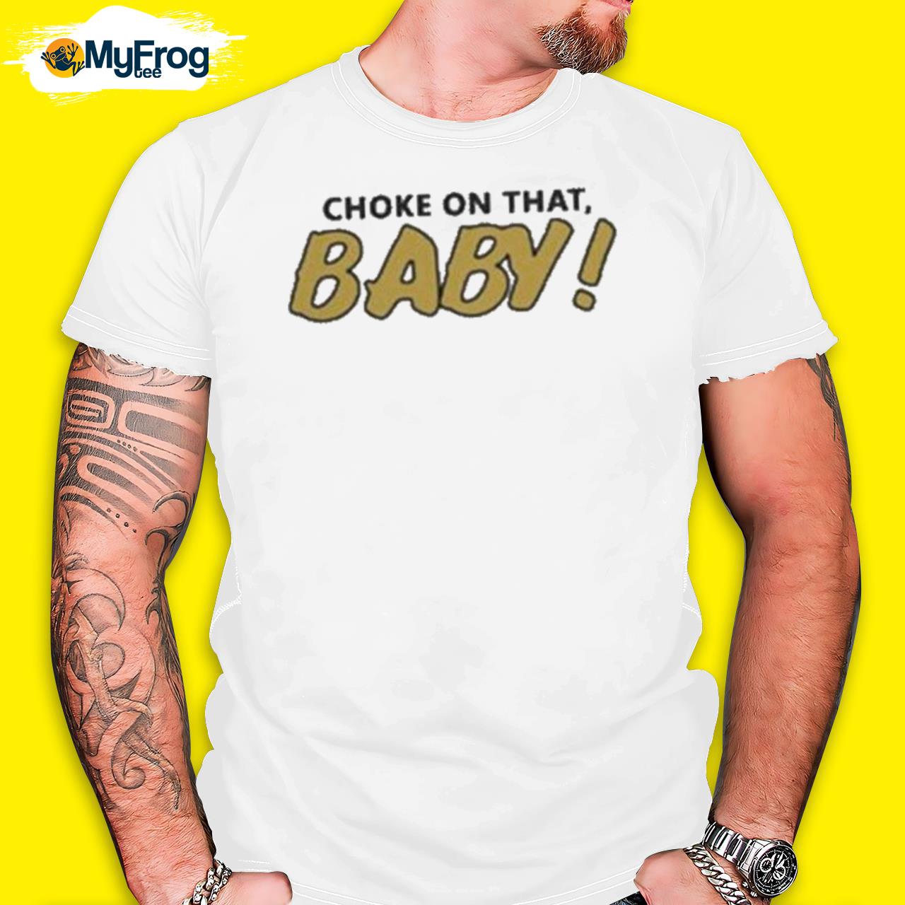 Choke On That Baby shirt