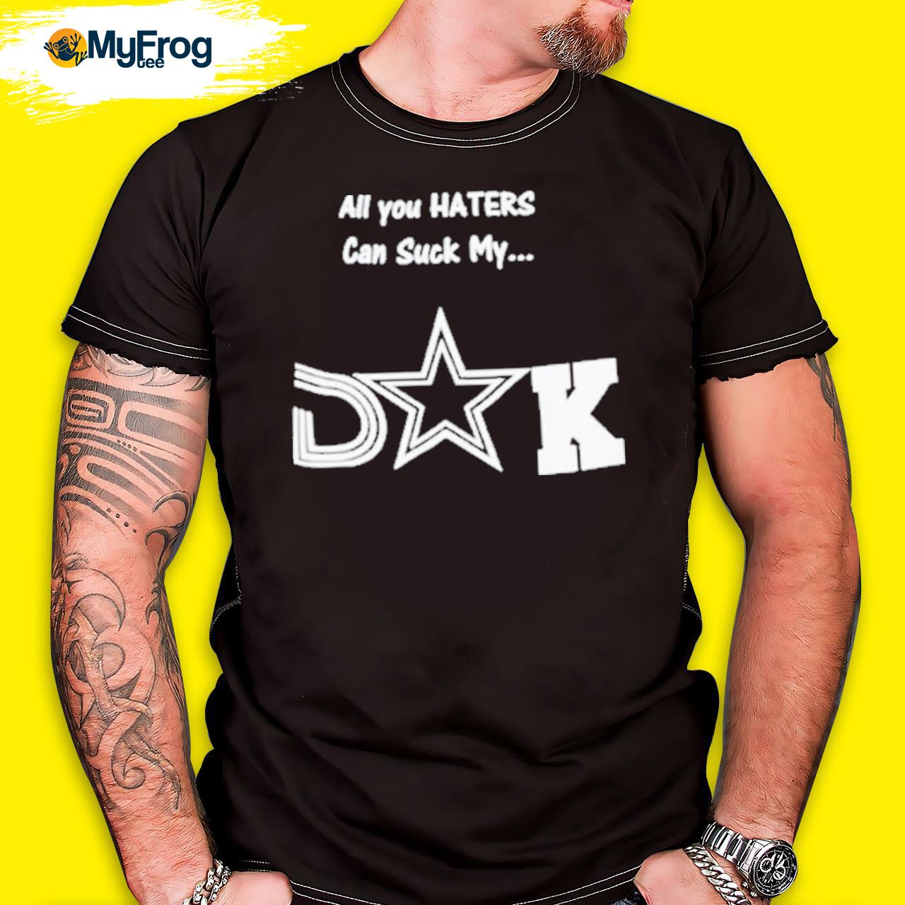 Dallas Cowboys All You Haters Can Suck My Suck Tee Shirt