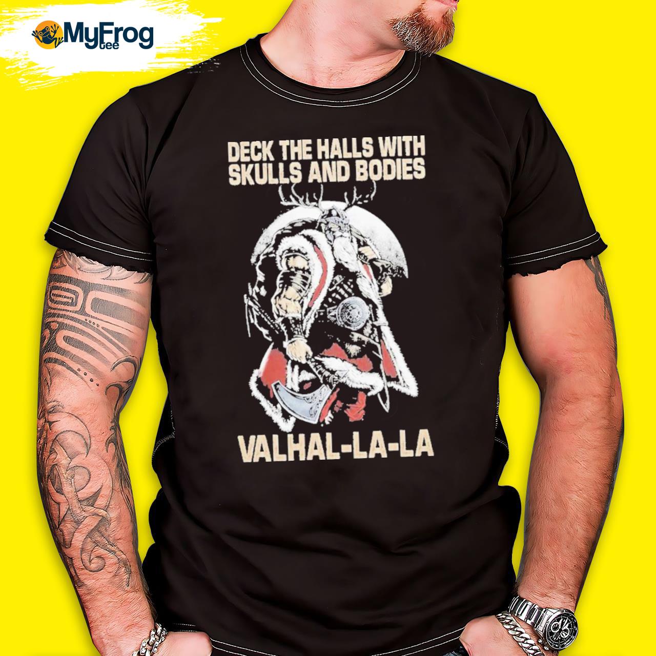 Deck the halls with skulls and bodies Valhal-La-La Shirt