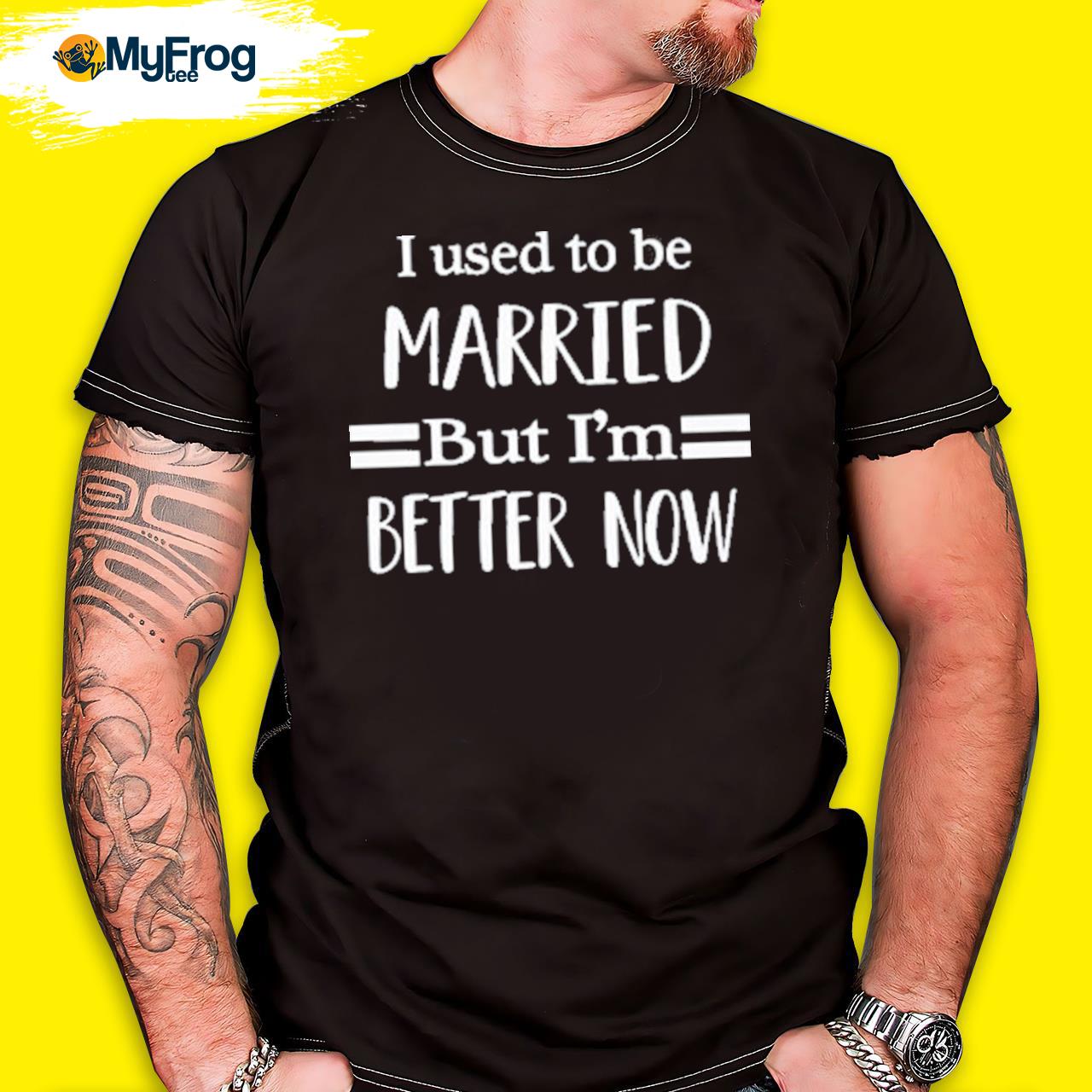 I Used To Be Married But I’M Better Now T-Shirt