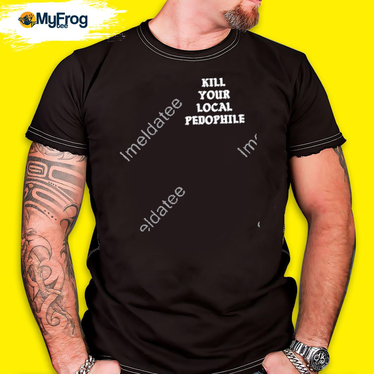 Kill Your Local Pedophile T Shirt