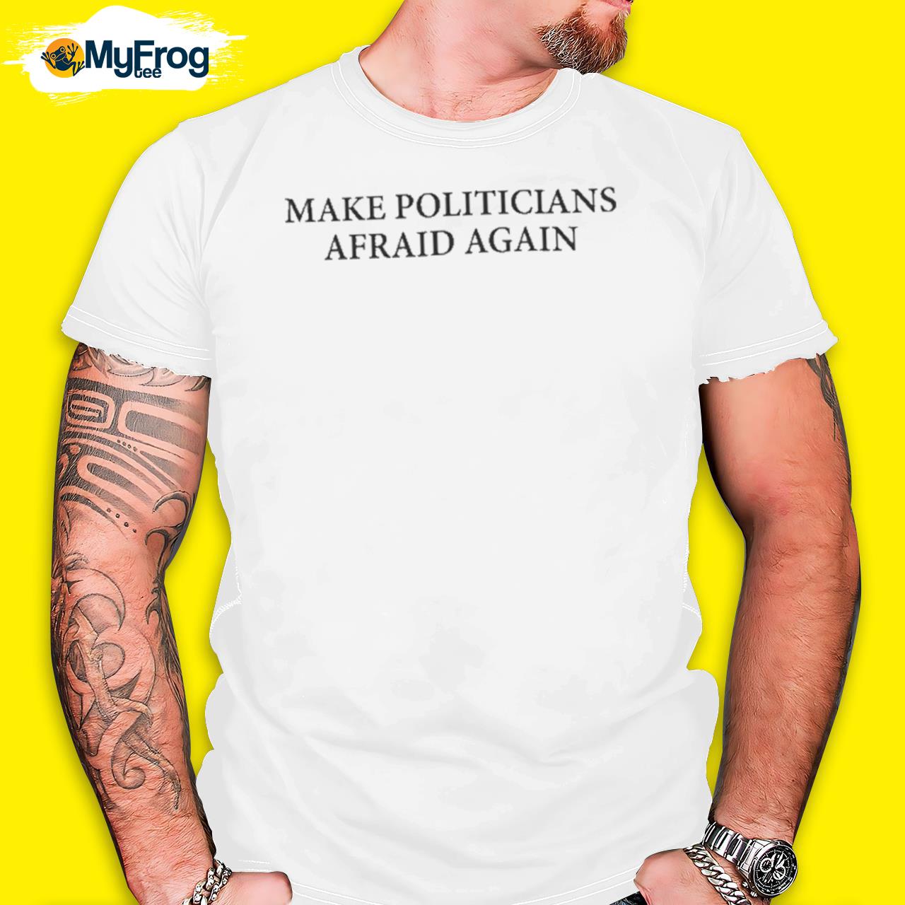 Make politicians afraid again 2022 shirt
