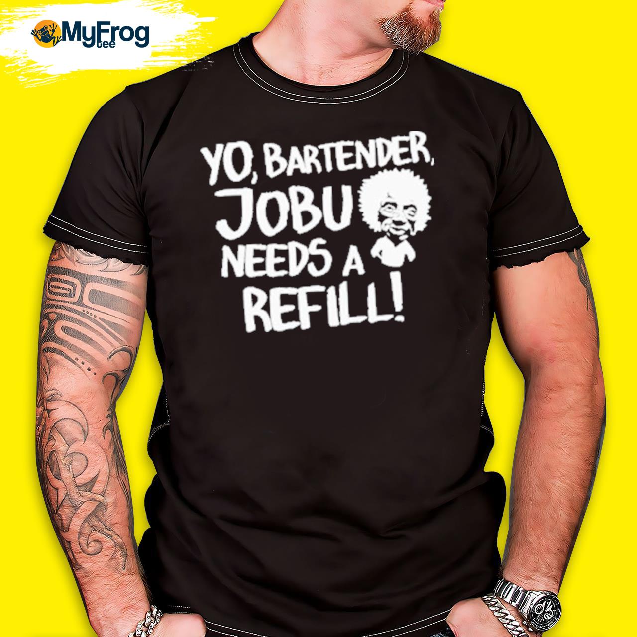 Official Efuktshirts Store Yo, Bartender, Jobu Needs A Refill shirt