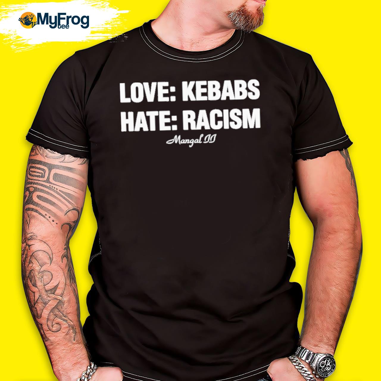 That go hard love kebabs hate racism mangal iI shirt