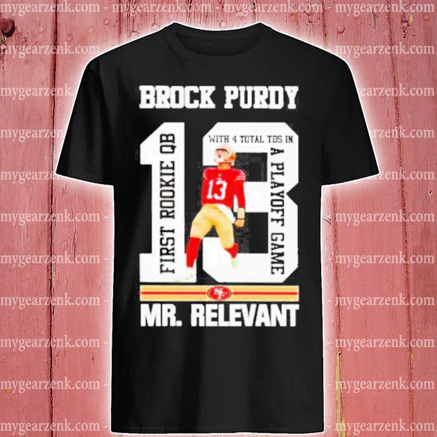 Brock Purdy first rookie QB a playoff game Mr Relevant shirt, hoodie,  sweater and long sleeve