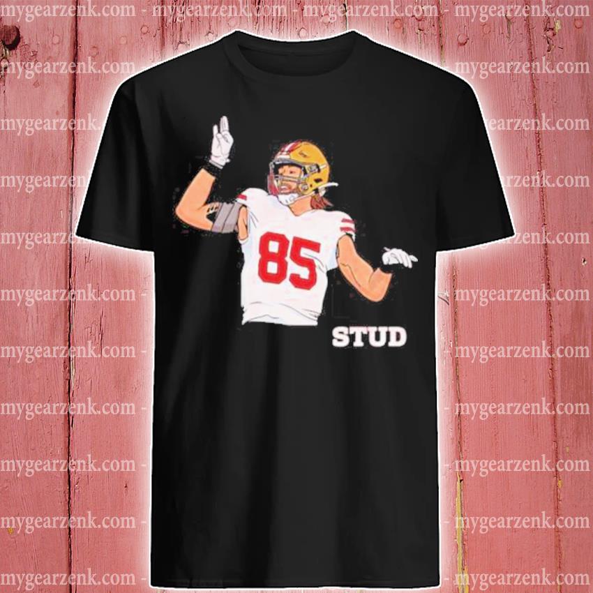 George Kittle Stud T- shirt, hoodie, sweater and long sleeve