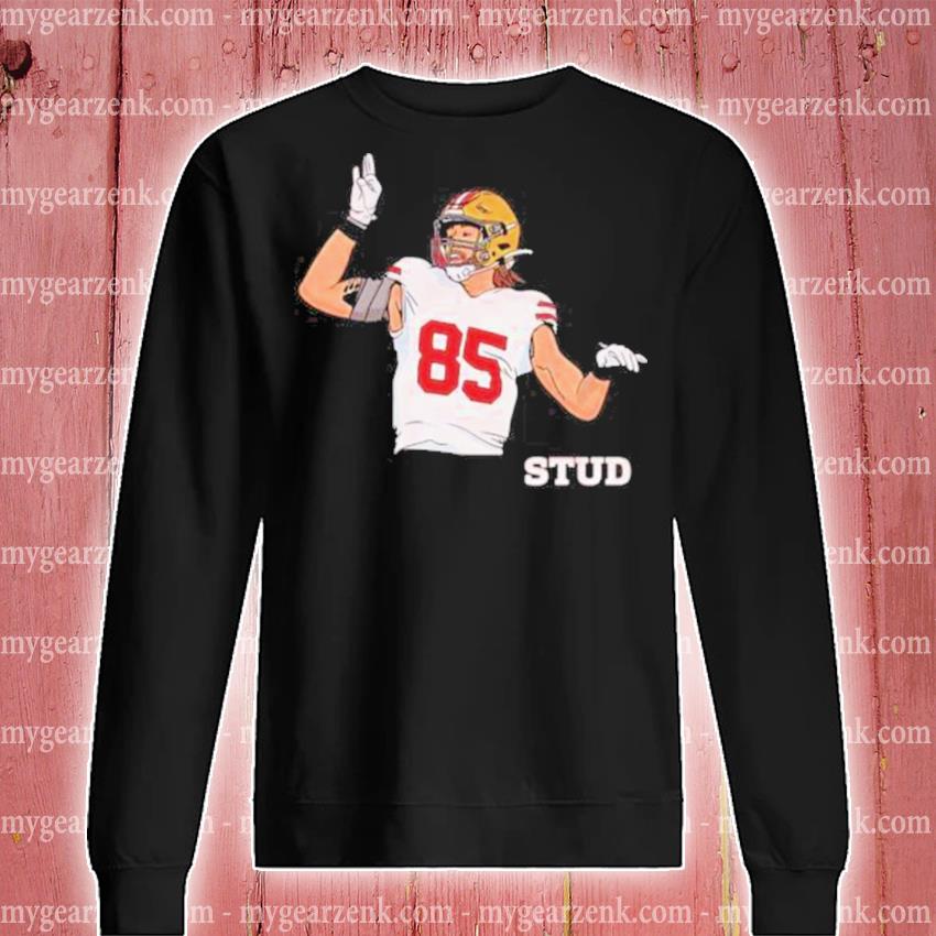 George Kittle Stud T- shirt, hoodie, sweater and long sleeve