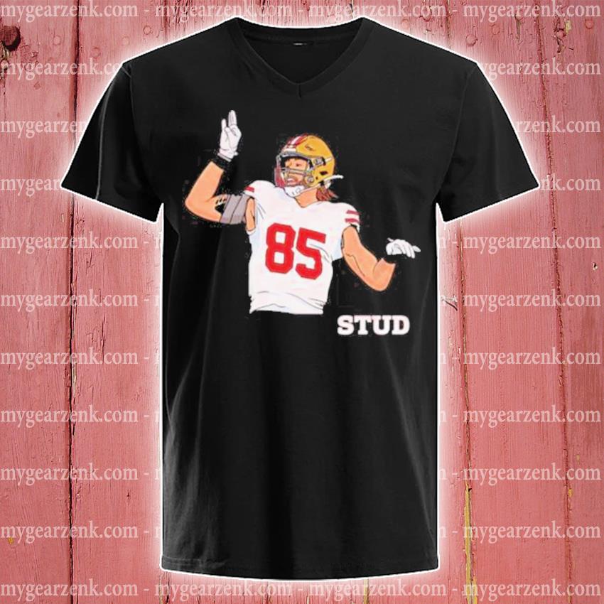 George Kittle Stud T- shirt, hoodie, sweater and long sleeve