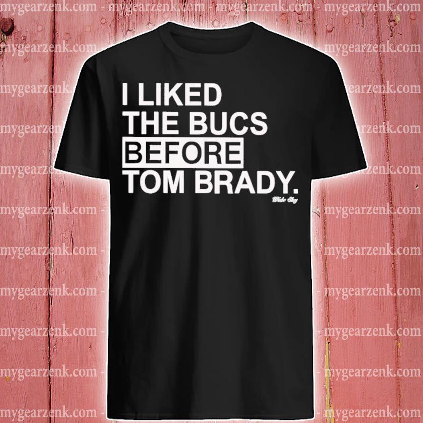 I Liked The Bucs Before Tom Brady Tampa Bay Buccaneers Shirt, hoodie,  longsleeve, sweater