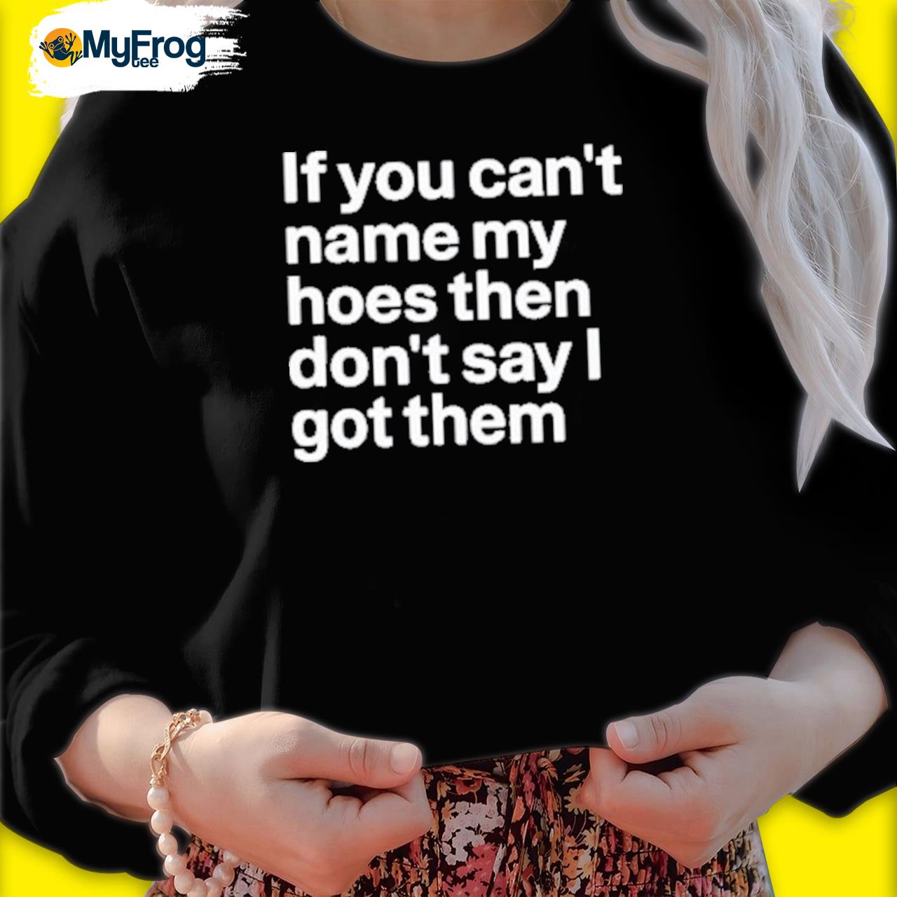 If you can't name my hoes then don't say I got them shirt, hoodie - Rockatee