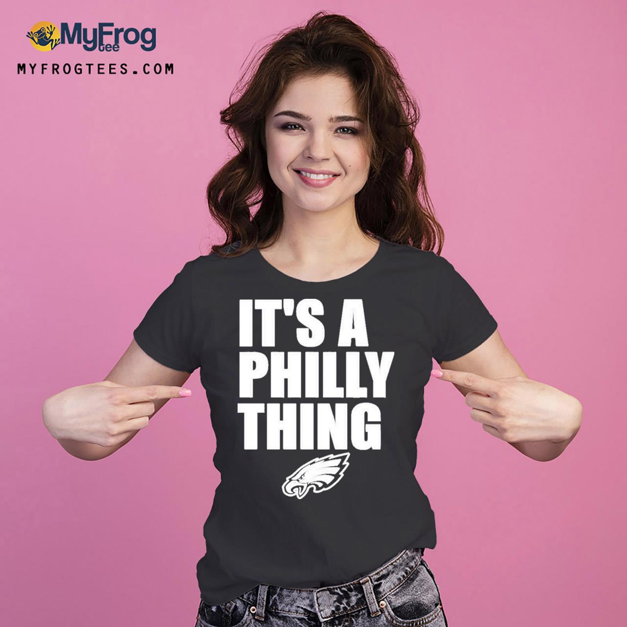 Original It's a Philly thing Philadelphia Eagles white t-shirt, hoodie,  sweater, long sleeve and tank top