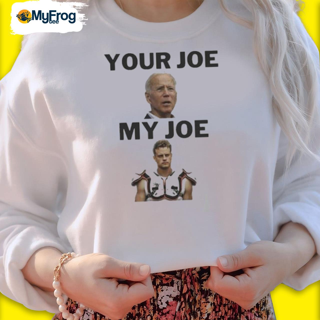 Joe Biden Your Joe, Joe Burrow My Joe shirt, hoodie, sweater and