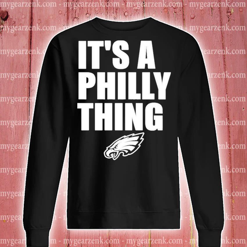 Philadelphia Eagles It's Just A Philly Thing You Wouldn't Understand shirt,  hoodie, sweater, long sleeve and tank top