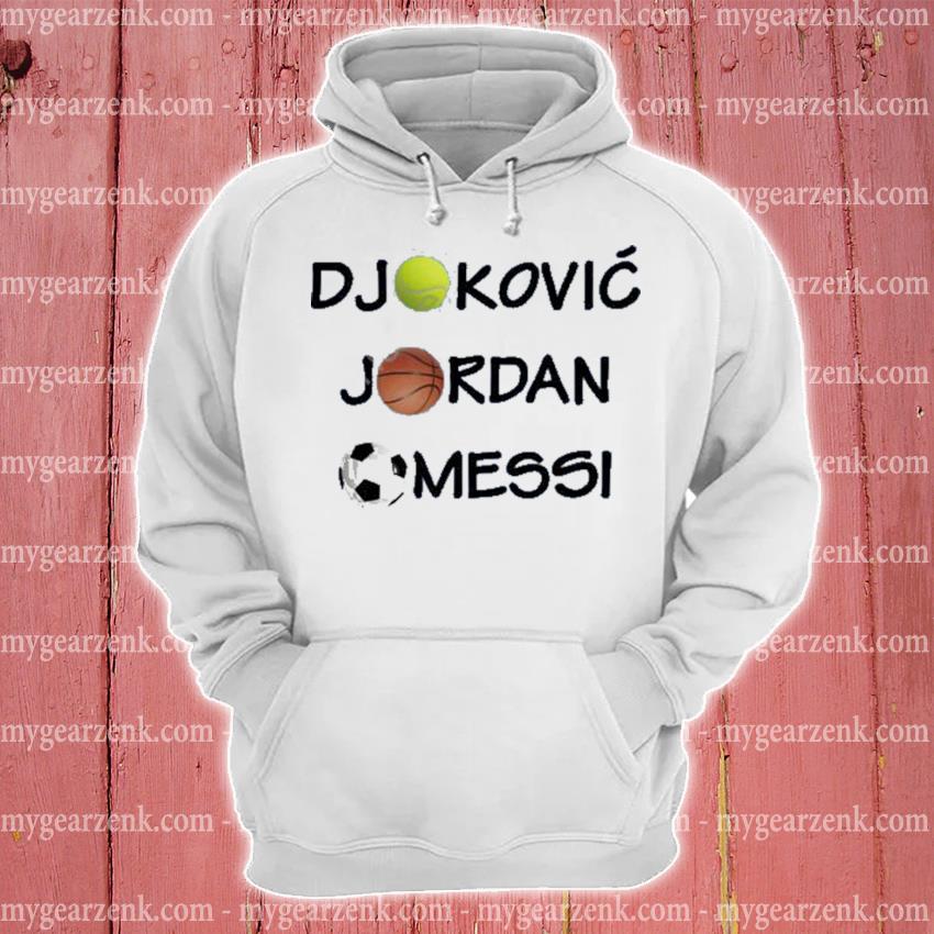 Djokovic Jordan messI shirt, hoodie, sweater, long sleeve and tank top