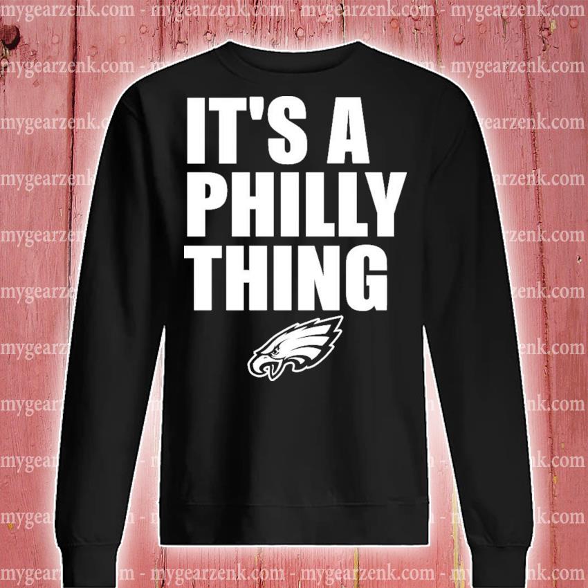 Its A Philly Thing Philadelphia Eagles Sweatshirt Shirt - Jolly