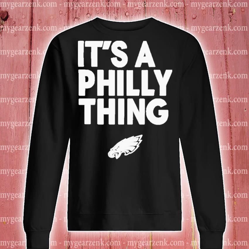 It's A Philly Thing Eagles Sweatshirts And Hoodies - Jolly Family Gifts