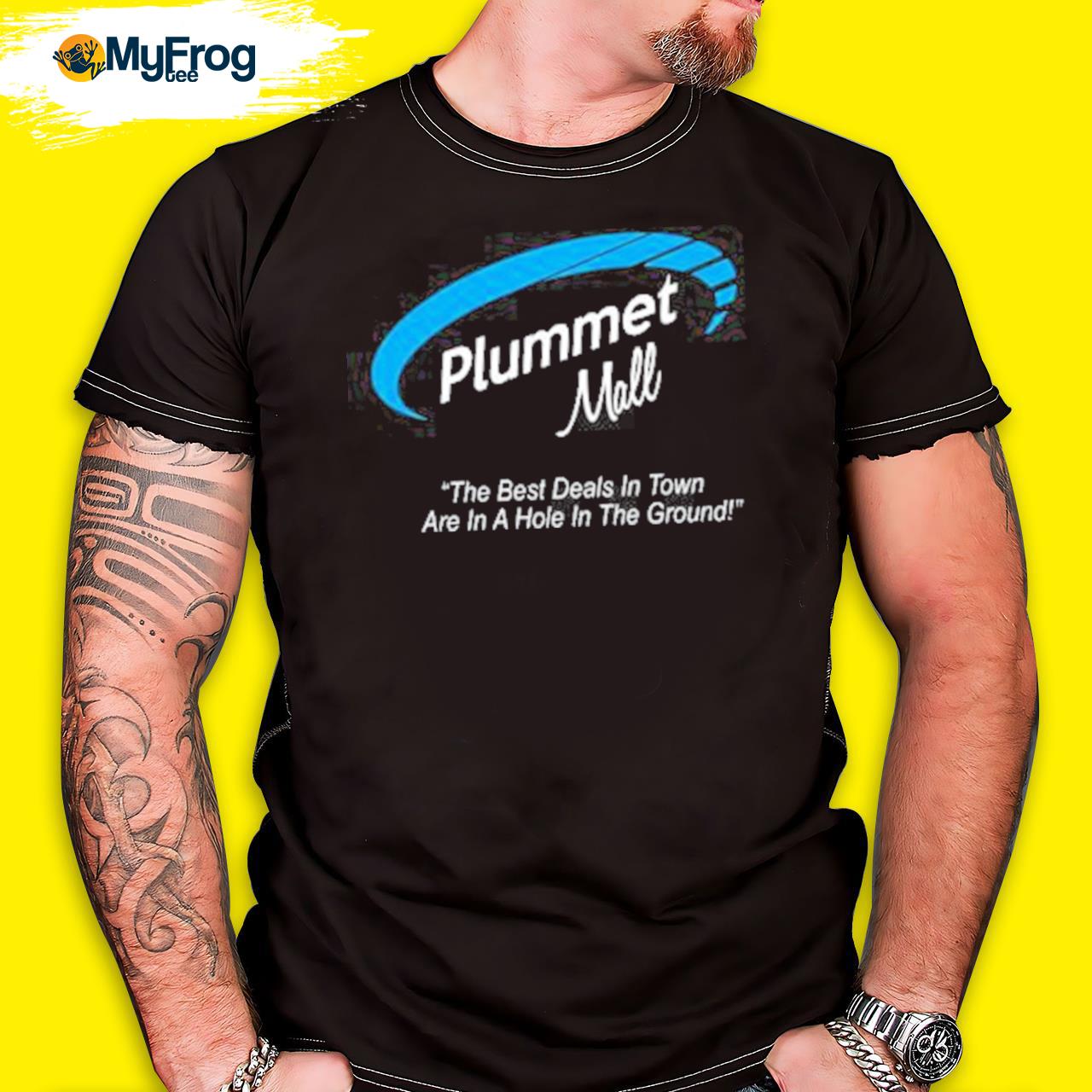 https://images.myfrogtees.com/2023/01/plummet-mall-the-best-deals-in-town-are-in-a-hole-in-the-ground-shirt-shirt.jpg
