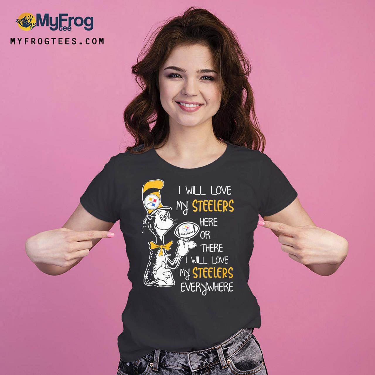 Dr Seuss I will love my Steelers here or there I will love my