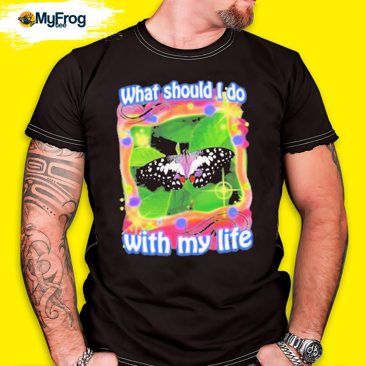 What Should I Do With My Life Shirt