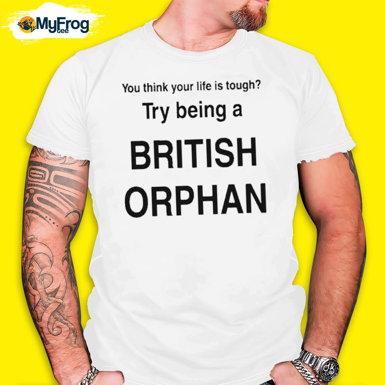 You Think Your Life Is Tough Try Being A British Orphan Shirt