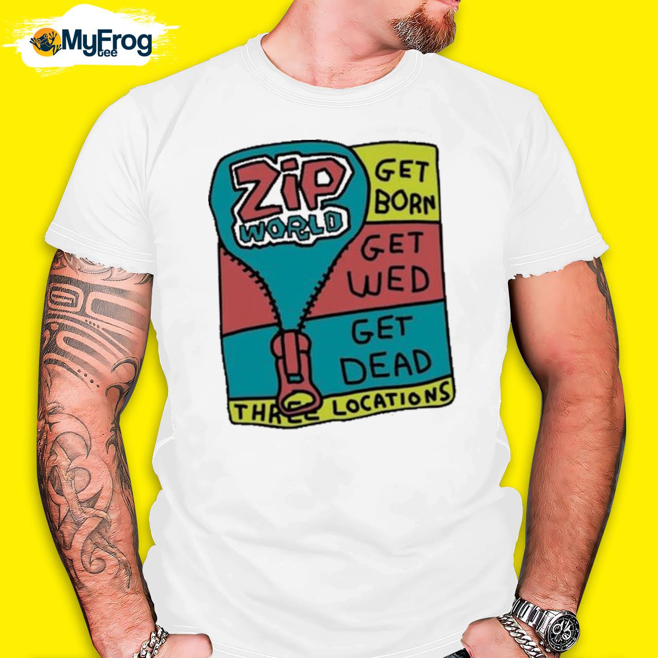 Zoe Bread Merch Zip World Get Born Get Wed Get Dead Three Locations Shirt