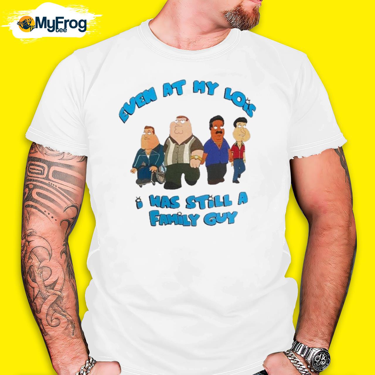 2023 Even At My Lois I Was Still A Family Guy T-shirt