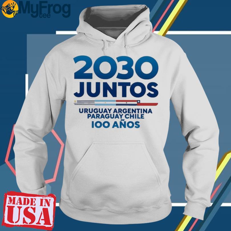 2030 Juntos Uruguay Argentina Paraguay Chile Shirt, hoodie